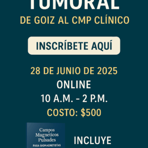 Banner promocional del curso online “El Fenómeno Tumoral: De Goiz al CMP Clínico”, que se llevará a cabo el 28 de junio de 2025 de 10:00 AM a 2:00 PM. Incluye libro digital “Campos Magnéticos Pulsados para Biomagnetistas”. Costo: $500 MXN.